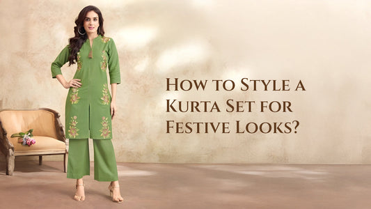 How to Style a Kurta Set for Festive Looks?