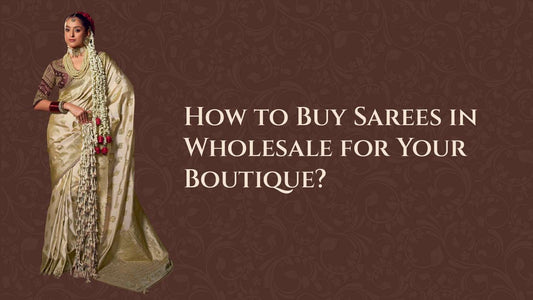 How to Buy Sarees in Wholesale for Your Boutique?