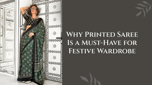 Why Printed Saree is a Must-Have for Festive Wardrobe?